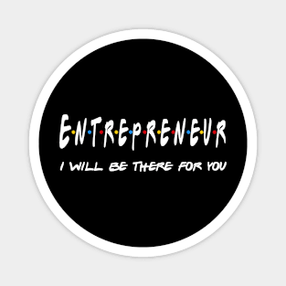 Entrepreneur Gifts - I'll be there for you Magnet